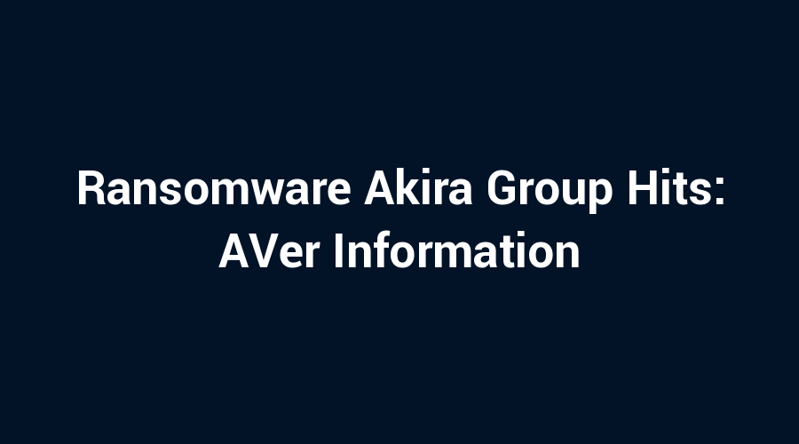 Ransomware Akira Group Hits: AVer Information