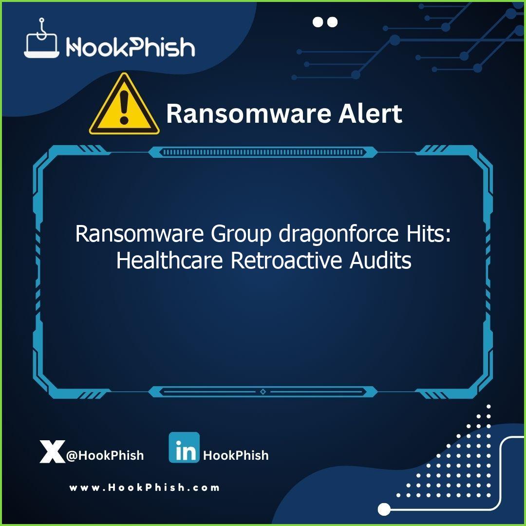 hookphish post ransomware group dragonforce hits healthcare retroactive audits