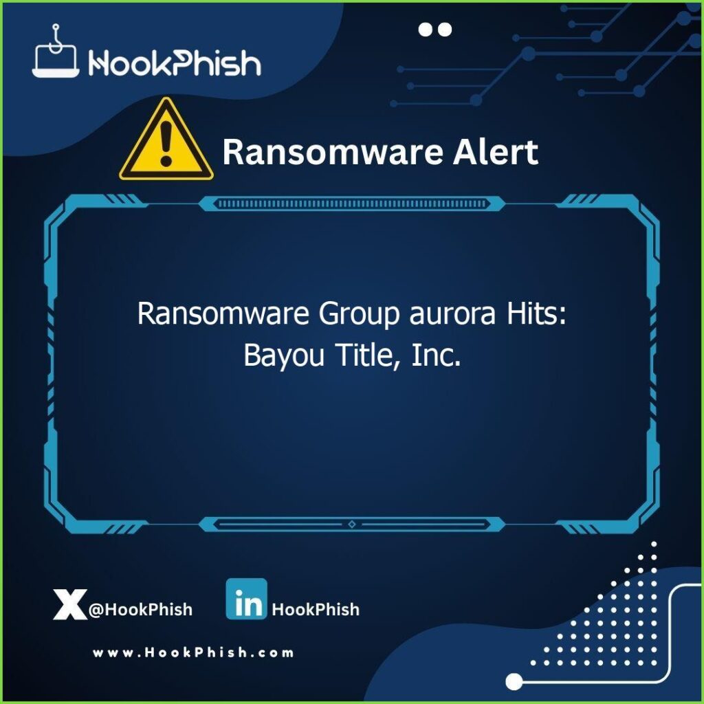 hookphish post ransomware group aurora hits bayou title inc