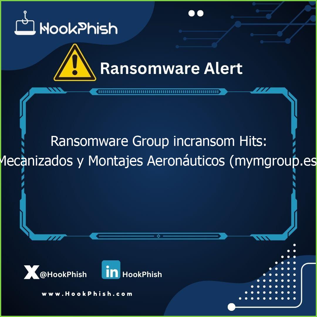 hookphish post ransomware group incransom hits mecanizados y montajes aeronauticos mymgroup es