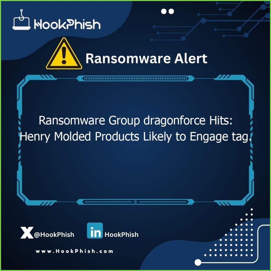 hookphish post ransomware group dragonforce hits henry molded products likely to engage tag